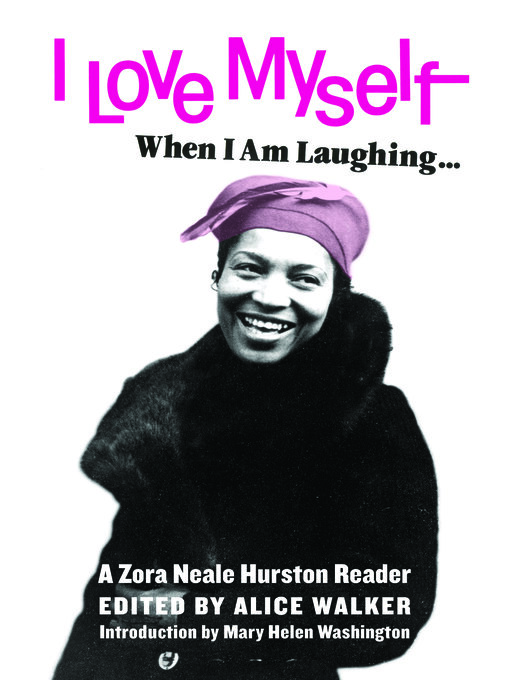 Title details for I Love Myself When I Am Laughing... and Then Again When I Am Looking Mean and Impressive by Zora Neale Hurston - Wait list